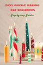 Easy Candle Making For Beginners: Step-by-step Guides: Guides to Making Your Own Hommade Candles - Paperback
