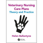 Veterinary Nursing Care Plans: Theory and Practice - Paperback