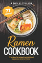 Ramen Cookbook: 77 Recipes For Preparing Traditional Japanese Ramen At Home - Paperback