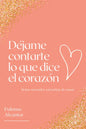 Déjame Contarte Lo Que Dice El Corazón: Notas Mentales Envueltas de Amor - Paperback