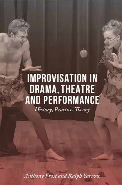 Improvisation in Drama, Theatre and Performance: History, Practice, Theory - Paperback