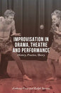 Improvisation in Drama, Theatre and Performance: History, Practice, Theory - Paperback
