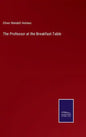 The Professor at the Breakfast-Table - Hardcover