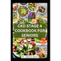 Ckd Stage 4 Cookbook for Seniors: Healthy Nephrologist Low-Sodium Recipes with Meal-plan to Reverse and Manage Renal Failure - Paperback