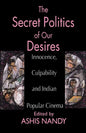 The Secret Politics of Our Desires: Innocence, Culpability and Indian Popular Cinema - Paperback