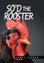So'd the Rooster - Hardcover
