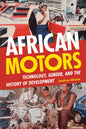 African Motors: Technology, Gender, and the History of Development - Hardcover