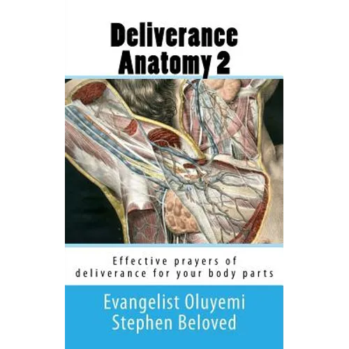 Deliverance Anatomy 2: Effective prayers of deliverance for your body parts - Paperback