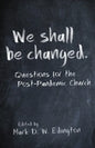 We Shall Be Changed: Questions for the Post-Pandemic Church - Paperback