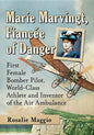Marie Marvingt, Fiancee of Danger: First Female Bomber Pilot, World-Class Athlete and Inventor of the Air Ambulance - Paperback