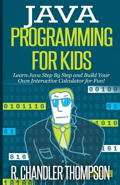 Java Programming for Kids: Learn Java Step By Step and Build Your Own Interactive Calculator for Fun! - Paperback