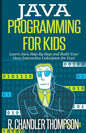 Java Programming for Kids: Learn Java Step By Step and Build Your Own Interactive Calculator for Fun! - Paperback