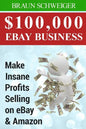 $100,000 Ebay Business: Make Insane Profits Selling on Ebay & Amazon - Paperback