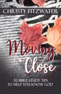 Moving in Close: 52 Bible Study Tips to Help You Know God - Paperback