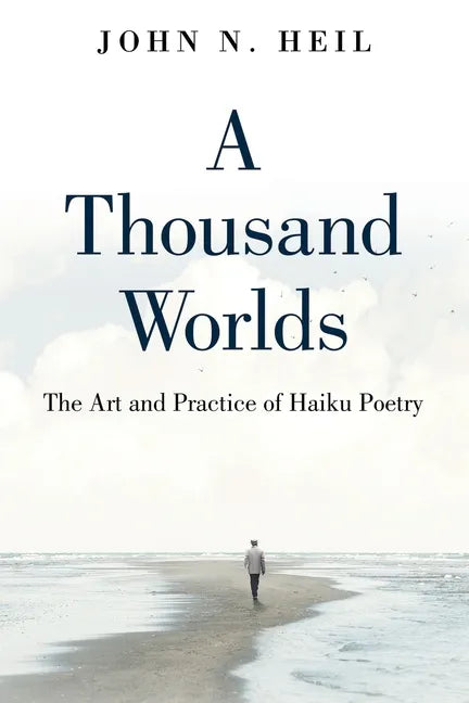 A Thousand Worlds: The Art and Practice of Haiku Poetry - Paperback