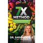 7X Method: The Truth About Food & Your Body That's Never Been Told Until Now - Hardcover