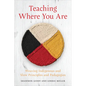 Teaching Where You Are: Weaving Indigenous and Slow Principles and Pedagogies - Hardcover
