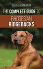 The Complete Guide to Rhodesian Ridgebacks: Breed Behavioral Characteristics, History, Training, Nutrition, and Health Care for Your new Ridgeback Dog - Hardcover