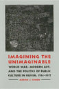 Imagining the Unimaginable: World War, Modern Art, and the Politics of Public Culture in Russia, 1914-1917 - Hardcover
