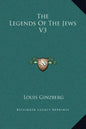 The Legends of the Jews V3 - Hardcover