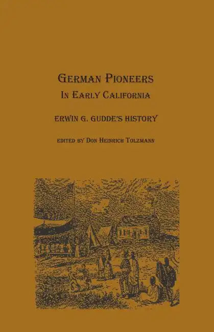 German Pioneers in Early California: Erwin G. Gudde's History - Paperback