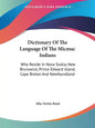 Dictionary Of The Language Of The Micmac Indians: Who Reside In Nova Scotia, New Brunswick, Prince Edward Island, Cape Breton And Newfoundland - Paperback
