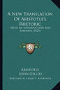 A New Translation of Aristotle's Rhetoric: With an Introduction and Appendix (1823) - Paperback
