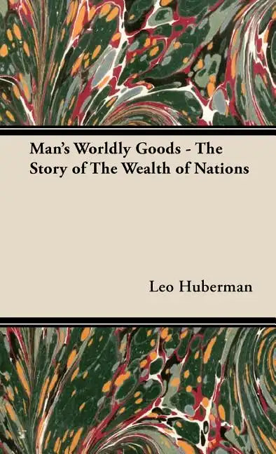 Man's Worldly Goods - The Story of The Wealth of Nations - Hardcover
