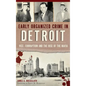 Early Organized Crime in Detroit: Vice, Corruption and the Rise of the Mafia - Hardcover