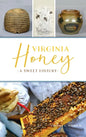 Virginia Honey: A Sweet History - Hardcover