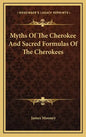 Myths of the Cherokee and Sacred Formulas of the Cherokees - Hardcover