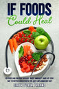If Foods Could Heal: Reverse and Prevent Disease, Boost Immunity, and Eat Your Way to Better Health with the Anti-Inflammatory Diet - Paperback