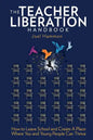 The Teacher Liberation Handbook: How to Leave School and Create a Place Where You and Young People Can Thrive - Paperback