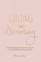 Waiting and Dreaming: Developing Purpose and the Capacity to Dream During Waiting Seasons - Paperback