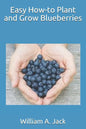 Easy How-To Plant and Grow Blueberries - Paperback