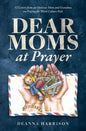 Dear Moms at Prayer: 52 letters from an overseas mom and grandma on praying for Third Culture Kids - Paperback