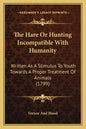 The Hare Or Hunting Incompatible With Humanity: Written As A Stimulus To Youth Towards A Proper Treatment Of Animals (1799) - Paperback