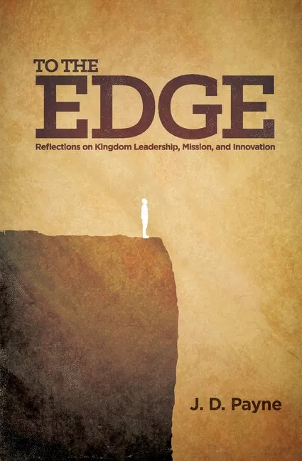 To the Edge: Reflections on Kingdom Leadership, Mission, and Innovation - Paperback