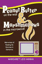 Peanut Butter on the Wall & Marshmallows in the Microwave: Memories of Raising Six Hannas in Gahanna - Paperback