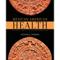Mexican American Health: Historical, Social, and Cultural Perspectives - Paperback