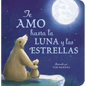 Te Amo Hasta La Luna Y Las Estrellas (I Love You to the Moon and Back - Spanish Edition) - Board Book