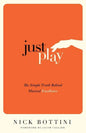 Just Play: The Simple Truth Behind Musical Excellence - Paperback