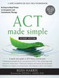 ACT Made Simple: An Easy-to-Read Primer on Acceptance and Commitment Therapy - Hardcover