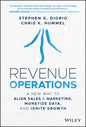 Revenue Operations: A New Way to Align Sales & Marketing, Monetize Data, and Ignite Growth - Hardcover
