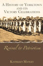 A History of Yorktown and Its Victory Celebrations: Revival to Patriotism - Paperback