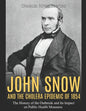 John Snow and the Cholera Epidemic of 1854: The History of the Outbreak and Its Impact on Public Health Measures - Paperback