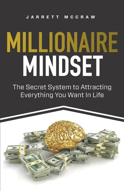 Millionaire Mindset: The Secret System to Attracting Everything You Want In Life - Paperback