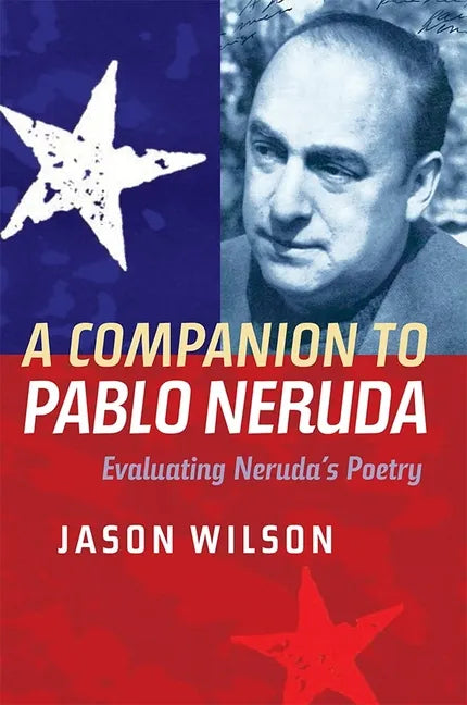 A Companion to Pablo Neruda: Evaluating Neruda's Poetry - Paperback