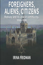 Foreigners, Aliens, Citizens: Medway and its Jewish Community, 1066-1939 - Paperback