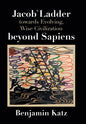 Jacob` Ladder Towards Evolving, Wise Civilization Beyond Sapiens - Hardcover